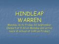 HINDLEAP WARREN Monday 26 to Friday 30 September (Depart at 9.30 on Monday and arrive back at school at 3.00 on Friday)