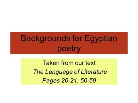 Backgrounds for Egyptian poetry Taken from our text The Language of Literature Pages 20-21, 50-59.