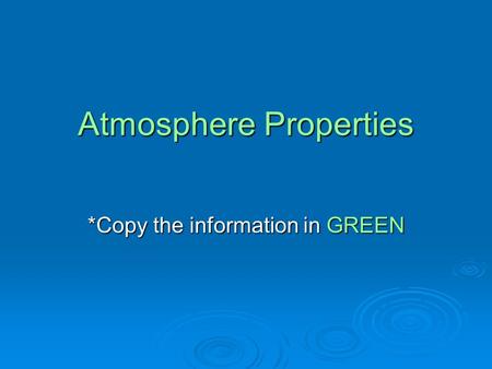 Atmosphere Properties *Copy the information in GREEN.