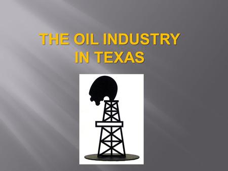 THE OIL INDUSTRY IN TEXAS. Patillo Higgins of Texas believed that the salt dome three miles south of Beaumont known as Spindletop would be a good site.