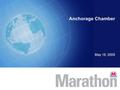 Anchorage Chamber May 18, 2009. 2 Who We Are  > 120 years in business  4 th largest US integrated energy company –Strong Upstream growth –5 th largest.