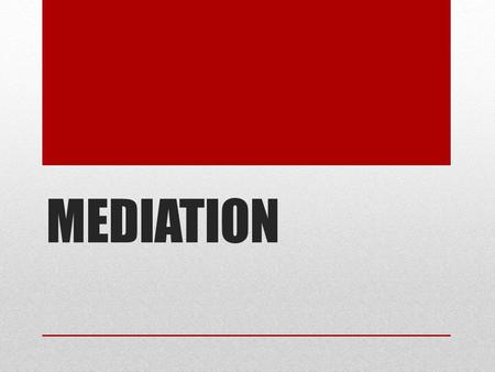 MEDIATION. What is your conflict style? How do you resolve conflicts? Are you aggressive (my way of the highway) Compromising (let’s work it out) Appeasing.