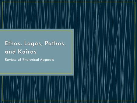 Review of Rhetorical Appeals. Rhetoric (n) - the art of speaking or writing effectively (Webster's Definition). According to Aristotle, rhetoric is the.