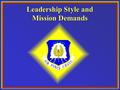 Leadership Style and Mission Demands