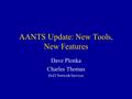 AANTS Update: New Tools, New Features Dave Plonka Charles Thomas DoIT Network Services.