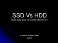 SSD Vs HDD (Solid State Drive Versus Hard Disk Drive) By Matthew Nicholls Pilbeam 366369.