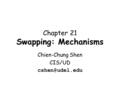 Chapter 21 Swapping: Mechanisms Chien-Chung Shen CIS/UD