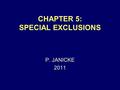 CHAPTER 5: SPECIAL EXCLUSIONS P. JANICKE 2011. Chap. 5 -- Special Exclusions2 CHARACTER EVIDENCE USUALLY NOT ALLOWED MEANING: EVIDENCE OF A GENERAL MORAL.