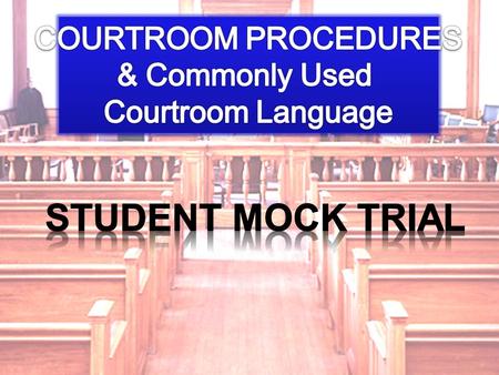 2:05 sec Today you will be learning about how to conduct and participate in a mock trial. You will become familiar with some basic courtroom procedures.