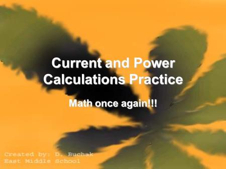 Current and Power Calculations Practice Math once again!!!