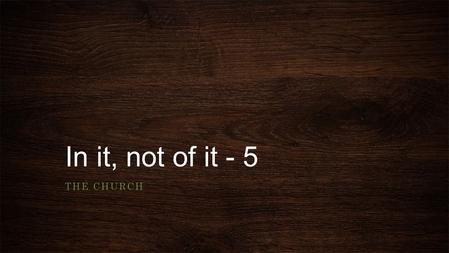 In it, not of it - 5 THE CHURCH. 1 Corinthians 1:1-9 (NIV) 1 Paul, called to be an apostle of Christ Jesus by the will of God, and our brother Sosthenes,