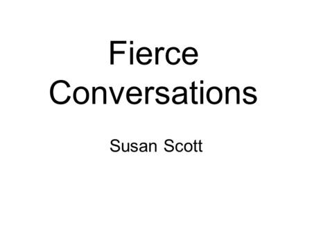 Fierce Conversations Susan Scott.