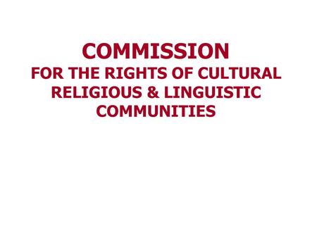 COMMISSION FOR THE RIGHTS OF CULTURAL RELIGIOUS & LINGUISTIC COMMUNITIES.