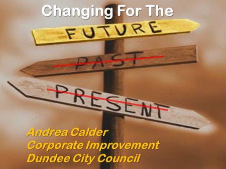 Changing For The Andrea Calder Corporate Improvement Dundee City Council.