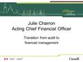 Julie Charron Acting Chief Financial Officer Transition from audit to financial management.