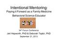 Intentional Mentoring : Paying it Forward as a Family Medicine Behavioral Science Educator 34 th Forum Conference Jeri Hepworth, PhD & Deborah Taylor,