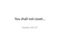 You shall not covet… Exodus 20 v17. “Godliness with contentment is great gain.” It is an ‘invisible’ sin. It begins close to home – ‘neighbour’. It develops.