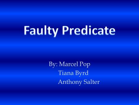 By: Marcel Pop Tiana Byrd Anthony Salter. Definition: Faulty predication occurs when a sentence’s subject and predicate doesn’t make sense together. Either.