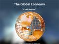 The Global Economy “It’s All Relative” Copyright © Texas Education Agency, 2015. All rights reserved.