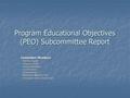 Program Educational Objectives (PEO) Subcommittee Report Committee Members Adrienne Aguilar Adrienne Aguilar Jackson Carvalho Jackson Carvalho Vijay Devabhaktuni.