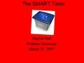 The SMART Table Rachel Bell Walden University March 31, 2011.