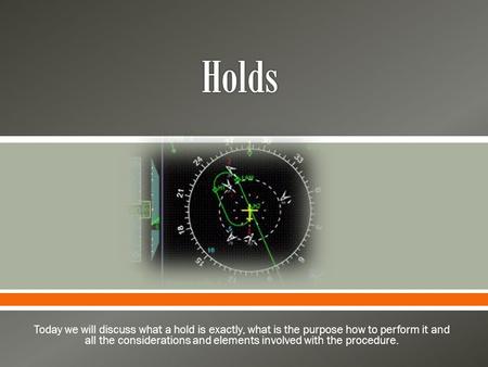  Today we will discuss what a hold is exactly, what is the purpose how to perform it and all the considerations and elements involved with the procedure.