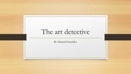 The art detective By Manuel González The mystery painting.