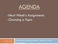 AGENDA “Somewhere, something incredible is waiting to be known.” ~Carl Sagan 1/7/13 -Next Week’s Assignments -Choosing a Topic.