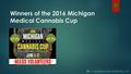 Winners of the 2016 Michigan Medical Cannabis Cup By : Legal Marijuana Finder