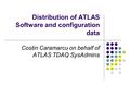 Distribution of ATLAS Software and configuration data Costin Caramarcu on behalf of ATLAS TDAQ SysAdmins.