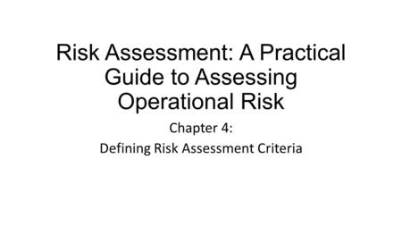 Risk Assessment: A Practical Guide to Assessing Operational Risk