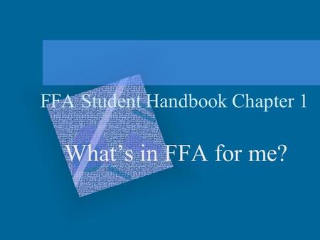 FFA Student Handbook Chapter 1 What’s in FFA for me?