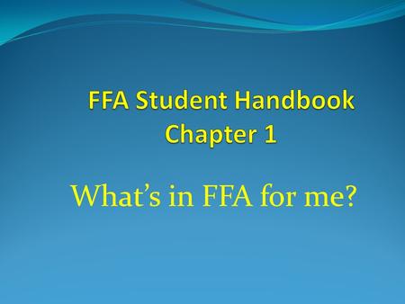 What’s in FFA for me?. What is Agriculture? Farming Ranching Food Production Animal Science Plant Science Construction & Engineering Ag Business Forestry.