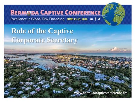 Www.bermudacaptive.bm Role of the Captive Corporate Secretary.