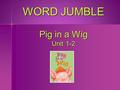 WORD JUMBLE Pig in a Wig Unit 1-2. Did he go ___ the box? ni ni in Click for the answer Next Question.