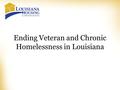 Ending Veteran and Chronic Homelessness in Louisiana.