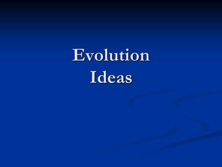 Evolution Ideas. Vocabulary words to study from the textbook Chapter 13 sections 1 & 2 & 3 pgs. 256-275 11 words total.