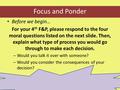 Focus and Ponder Before we begin… For your 4 th F&P, please respond to the four moral questions listed on the next slide. Then, explain what type of process.