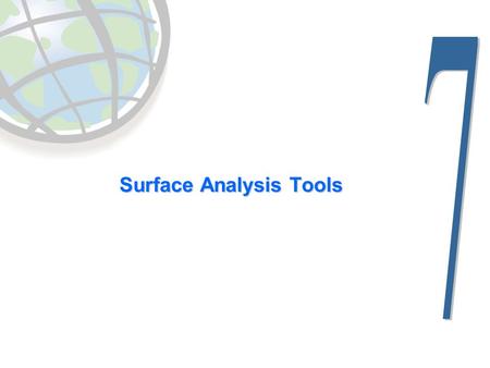 Surface Analysis Tools. Lesson 7 overview  Topographic data  Sources  Uses  Topographic analysis  Hillshade  Visibility  Contours  Slope, aspect,