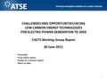 1 CHALLENGES AND OPPORTUNITIES FACING LOW CARBON ENERGY TECHNOLOGIES FOR ELECTRIC POWER GENERATION TO 2050 CAETS Working Group Report 30 June 2011 Preamble.