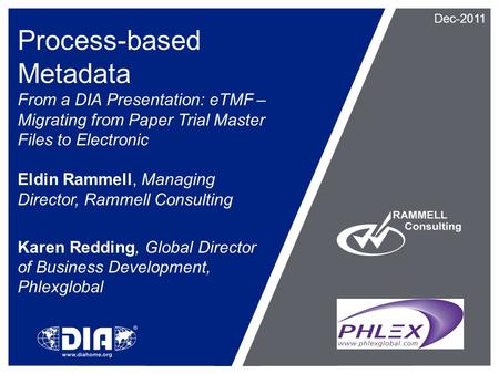 Process-based Metadata From a DIA Presentation: eTMF – Migrating from Paper Trial Master Files to Electronic Eldin Rammell, Managing Director, Rammell.