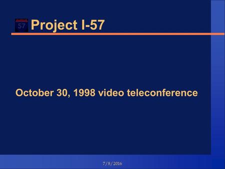 7/8/2016 Project I-57 October 30, 1998 video teleconference.