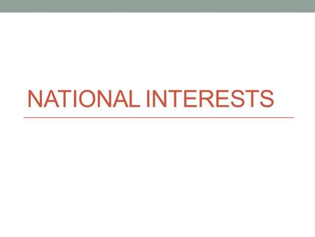 NATIONAL INTERESTS. Agenda 1. Bell Ringer: Identify two types of polarity in the modern age, and provide a brief description. (5) 2. Brief Lecture: National.