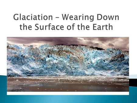  As much as plate tectonics builds up the Earth’s surface, forces in nature are also working to wear it down. One major force of erosion happens due.