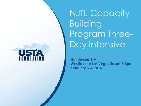 NJTL Capacity Building Program Three- Day Intensive Henderson, NV Westin Lake Las Vegas Resort & Spa February 3-5, 2016.