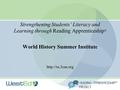 Strengthening Students’ Literacy and Learning through Reading Apprenticeship® World History Summer Institute http://ra.3csn.org Page.