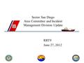 Sector San Diego Area Committee and Incident Management Division Update RRT9 June 27, 2012.