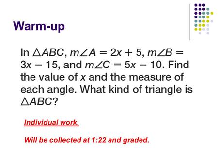 Warm-up Individual work. Will be collected at 1:22 and graded.