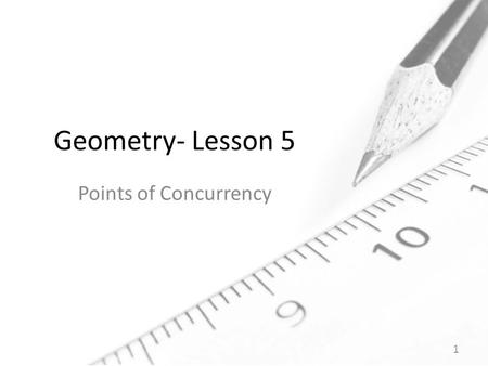 Geometry- Lesson 5 Points of Concurrency.