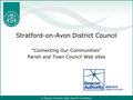 A Cleaner, Greener, Safer Road to Excellence Stratford-on-Avon District Council “Connecting Our Communities” Parish and Town Council Web sites.